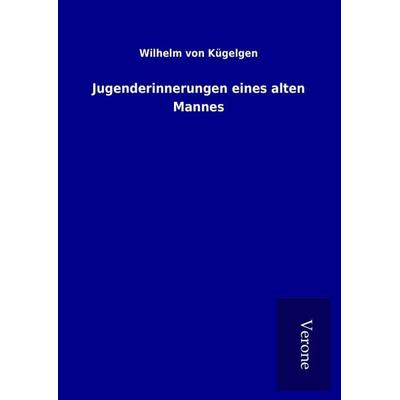 Jugenderinnerungen eines alten Mannes, Gebundene Ausgabe von Wilhelm Kügelgen, BoD - Books on Demand