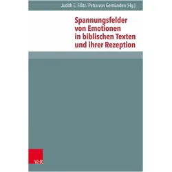 Spannungsfelder von Emotionen in biblischen Texten und ihrer Rezeption, Fachbücher von Petra von Gemünden, Judith E. Filitz, Andreas Müller, Stefan Schreiber, Martin Ebner, Nils Neumann, Pierre-Yves Brandt, Peter Lampe, Jürgen Zangenberg, Theresa Ullmann, Gerd Theissen, Daichi Okawa, Anna Nürnberger, Paulus Enke, Heidrun E. Mader, Peter Weingärtner