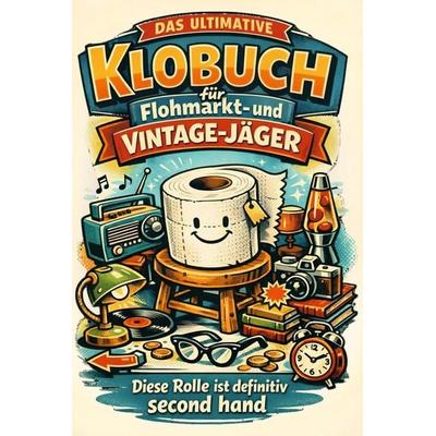 Das ultimative Klobuch für Flohmarkt- und Vintage-Jäger, Taschenbuch von Leon Peters, Tiptop, 978-3-696-10075-9