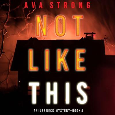 Not Like This (An Ilse Beck FBI Suspense Thriller—Book 4) - Ava Strong, Audio, 9781094318790