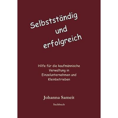 Selbständig und erfolgreich, Taschenbuch von Johanna Sameit, BoD – Books on Demand, 978-3-7357-7103-2