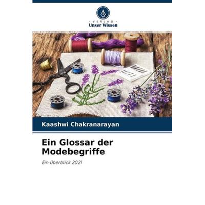 Ein Glossar der Modebegriffe, Taschenbuch von Kaashwi Chakranarayan, Verlag Unser Wissen, 978-620-3-53684-3