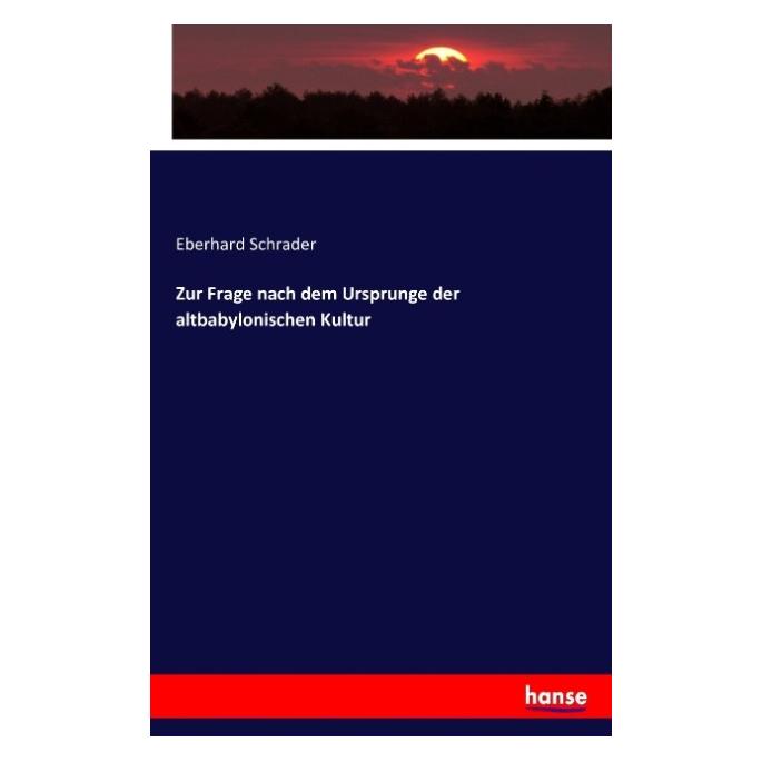Hansebooks Zur Frage nach dem Ursprunge der altbabylonischen Kultur (Deutsch, Eberhard Schrader, 2016) (55877380)