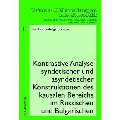 Kontrastive Analyse syndetischer und asyndetischer Konstruktionen des kausalen Bereichs im Russischen und Bulgarischen, Gebundene Ausgabe von Theodora