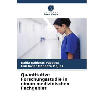 Quantitative Forschungsstudie in einem medizinischen Fachgebiet, Taschenbuch von Dalila Balderas Vazquez,Erik Javier Mendoza Mejias, Verlag Unser
