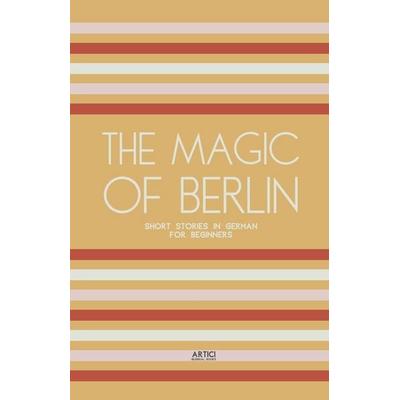 The Magic of Berlin, Taschenbuch von Artici Bilingual Books, Artici Bilingual Books