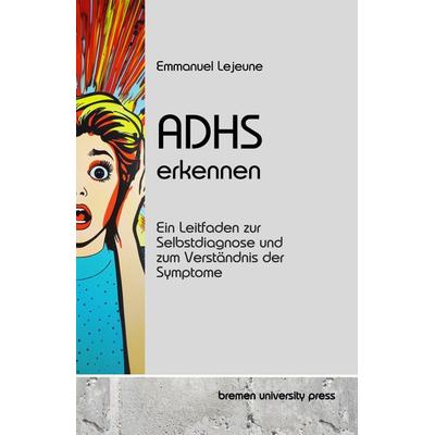 ADHS erkennen, Taschenbuch von Emmanuel Lejeune, Bremen University Press, 978-3-689-04626-2