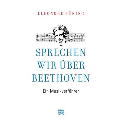 Sprechen wir über Beethoven, Gebundene Ausgabe von Eleonore Büning, Benevento, 978-3-7109-0050-1