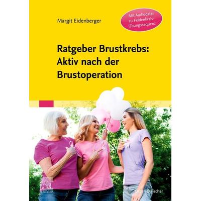 Ratgeber Brustkrebs: Aktiv nach der Brustoperation, Gebundene Ausgabe von Margit Eidenberger, Urban & Fischer in Elsevier, 978-3-437-45013-6