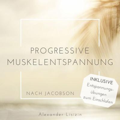 Progressive Muskelentspannung nach Jacobson - Alexander Lisizin, Audio, 4064066610074