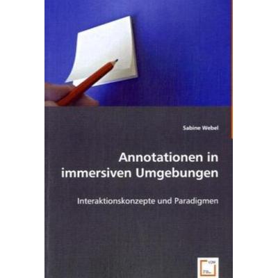 Webel, S: Annotationen in immersiven Umgebungen, Taschenbuch von Sabine Webel, VDM, 978-3-639-05627-3