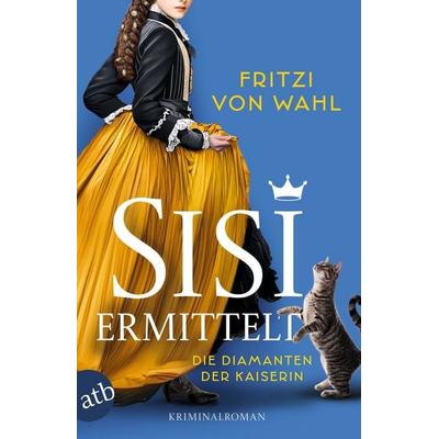 Sisi ermittelt – Die Diamanten der Kaiserin, Taschenbuch von Fritzi Wahl, Aufbau TB