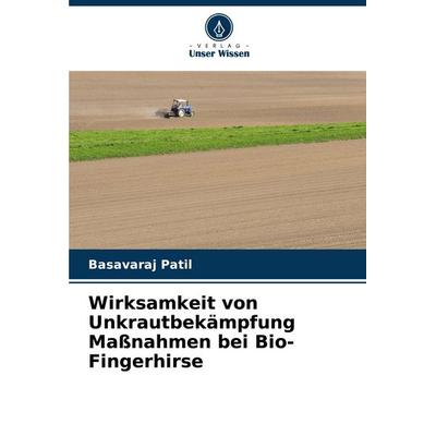 Wirksamkeit von Unkrautbekämpfung Maßnahmen bei Bio-Fingerhirse, Taschenbuch von Basavaraj Patil, Verlag Unser Wissen, 978-620-6-86600-8