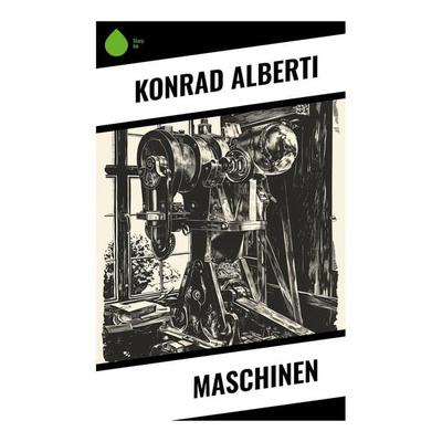 Maschinen, Taschenbuch von Konrad Alberti, Sharp Ink, 978-80-283-4700-0