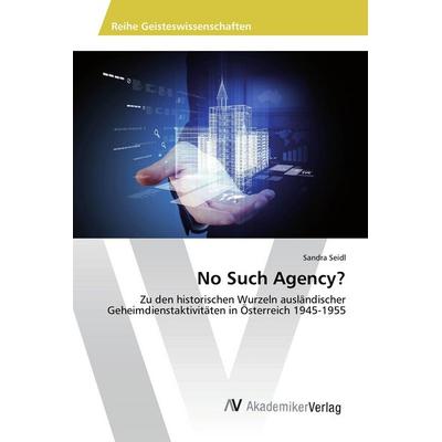 No Such Agency?, Taschenbuch von Sandra Seidl, AV Akademikerverlag, 978-3-639-85823-5