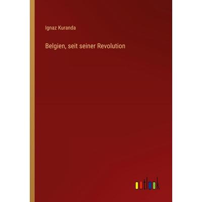 Belgien, seit seiner Revolution, Taschenbuch von Ignaz Kuranda, Outlook, 978-3-368-56315-8