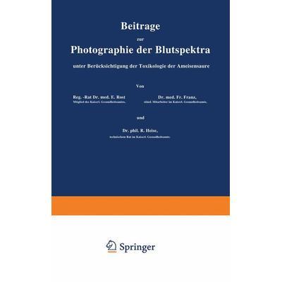 Beiträge zur Photographie der Blutspektra, unter Berücksichtigung der Toxikologie der Ameisensäure, Taschenbuch von E. Rost,Fr. Franz,R. Heise,