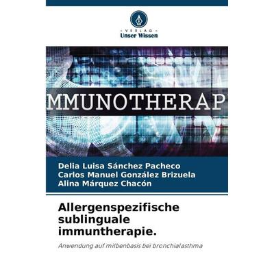 Allergenspezifische sublinguale immuntherapie., Taschenbuch von Delia Luisa Sánchez Pacheco,Carlos Manuel González Brizuela,Alina Márquez Chacón,