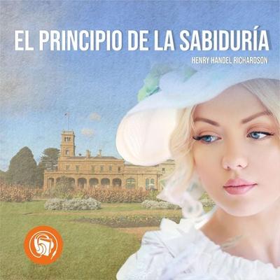 Principio de la sabiduría - Henry Handel Richardson, Audio, 9789873693861