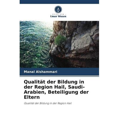 Qualität der Bildung in der Region Hail, Saudi-Arabien, Beteiligung der Eltern, Taschenbuch von Manal Alshammari, Verlag Unser Wissen,