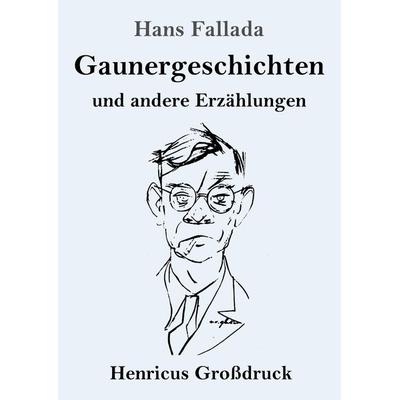 Gaunergeschichten (Großdruck), Taschenbuch von Hans Fallada, Henricus - Edition Deutsche Klassik GmbH, Berlin, 978-3-8478-3620-9