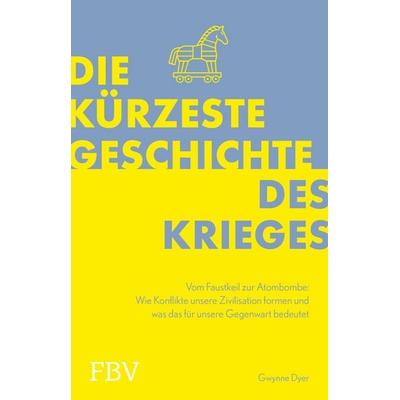 Die kürzeste Geschichte des Krieges, Taschenbuch von Gwynne Dyer, Finanzbuch Verlag, 978-3-95972-205-6