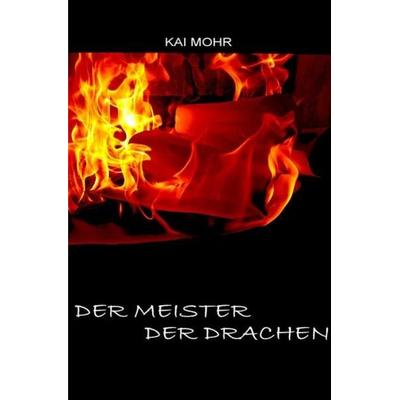 Die letzten Jahre der Magier / Die letzten Jahre der Magier - Der Meister der Drachen, Taschenbuch von Kai Mohr, Epubli, 978-3-7529-7103-3