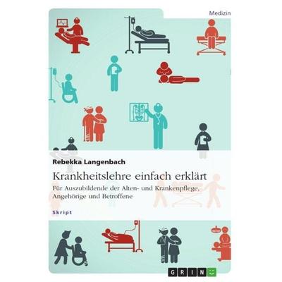 Krankheitslehre einfach erklärt. Für Auszubildende der Alten- und Krankenpflege, Angehörige und Betroffene, Taschenbuch von Rebekka Langenbach, GRIN,
