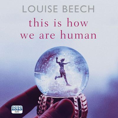 This is How We Are Human - Louise Beech, Audio, 9781445098777