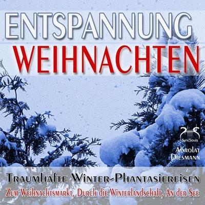 Entspannung 'Weihnachten' - Traumhafte Winter-Phantasiereisen mit Autosuggestion - Zum Weihnachtsmarkt, Durch die Winterlandschaft, An der See -