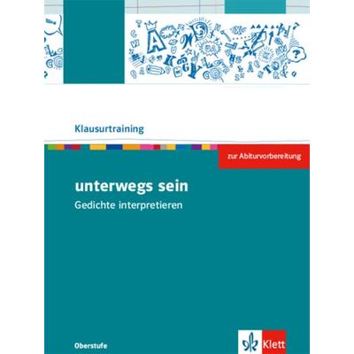 Unterwegs sein. Lyrik vom Barock bis zur Gegenwart. Arbeitsheft zur Abiturvorbereitung Klasse 10-13, Geheftet von , Klett Schulbuchverlag