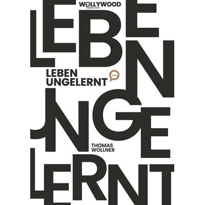 Leben ungelernt, Gebundene Ausgabe von Thomas Wollner, Buchschmiede, 978-3-99139-537-9