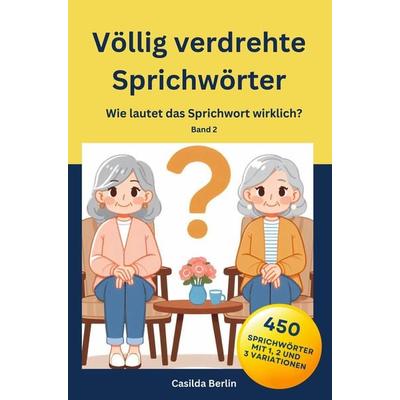 Völlig verdrehte Sprichwörter, Taschenbuch von Casilda Berlin, Nesterenko Verlag, 978-94-037-6280-7
