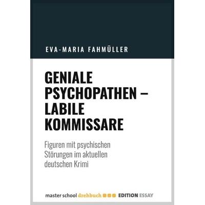 Geniale Psychopathen - labile Kommissare, Taschenbuch von Eva-Maria Fahmüller, Master School Drehbuch, 978-3-946930-03-7