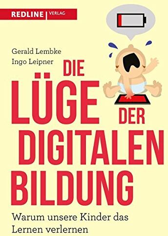Gerald Lembke - Die Lüge der digitalen Bildung: Warum unsere Kinder das Lernen verlernen - Preis vom 30.09.2026 22:30:23 h