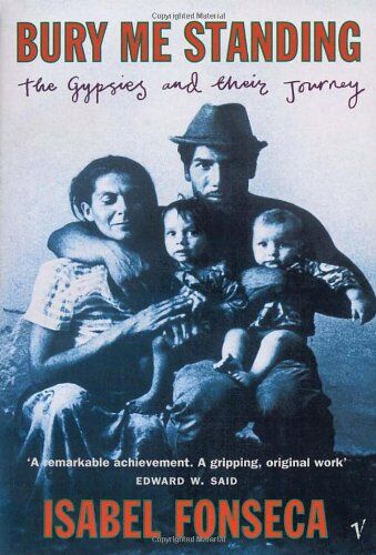 Isabel Fonseca - Bury Me Standing: The Gypsies and their Journey - Preis vom 10.10.2026 11:48:34 h
