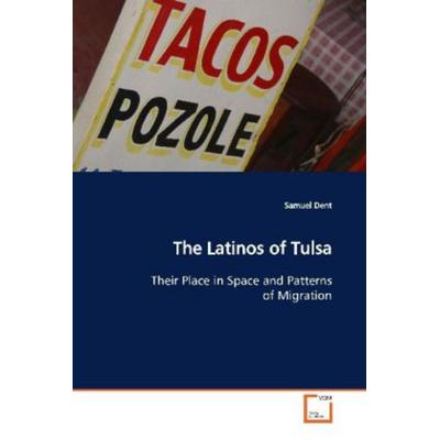 Dent, S: The Latinos of Tulsa, Taschenbuch von Samuel Dent, VDM, 978-3-639-14680-6