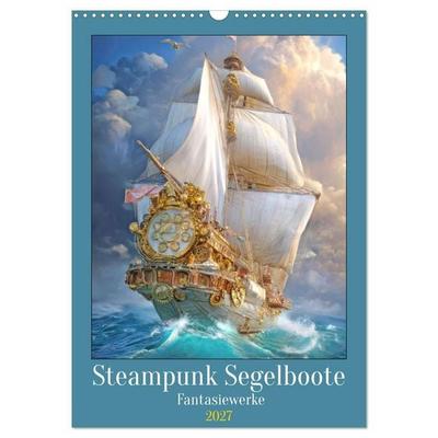 Steampunk Segelboote - Fantasiewerke (Wandkalender 2027 DIN A3 hoch), CALVENDO Monatskalender