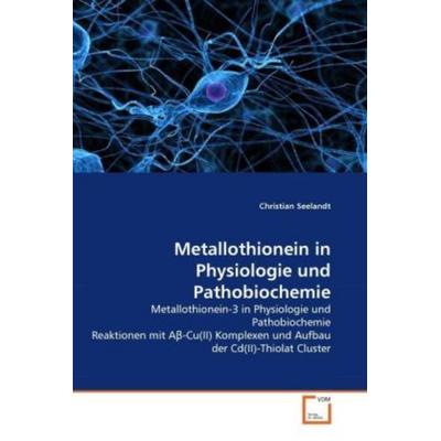 Seelandt, C: Metallothionein in Physiologie und Pathobiochem, Taschenbuch von Christian Seelandt, VDM, 978-3-639-33714-3