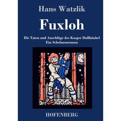 Fuxloh oder Die Taten und Anschläge des Kasper Dullhäubel, Gebundene Ausgabe von Hans Watzlik, Hofenberg, 978-3-7437-3648-1