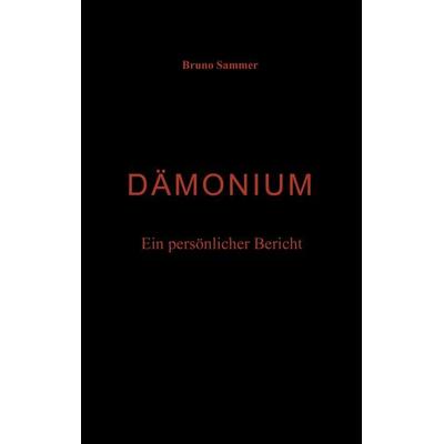 Dämonium - Ein persönlicher Bericht, Taschenbuch von Bruno Sammer, BoD – Books on Demand, 978-3-8311-0973-9