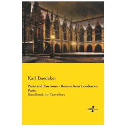 Paris and Environs - Routes from London to Paris, Ratgeber von Karl Baedeker