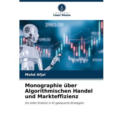 Monographie über Algorithmischen Handel und Markteffizienz, Taschenbuch von Mohd Afjal, Verlag Unser Wissen, 978-620-0-73000-8