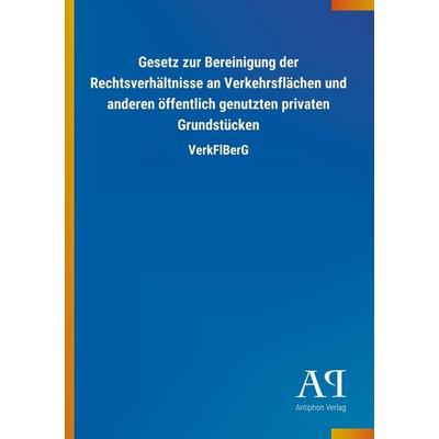 Gesetz zur Bereinigung der Rechtsverhältnisse an Verkehrsflächen und anderen öffentlich genutzten privaten Grundstücken, Taschenbuch von Antiphon