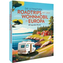 Die ultimativen Roadtrips mit dem Wohnmobil in Europa, Reisebücher von Stephanie Rickenbacher