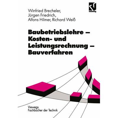 Baubetriebslehre. Kosten- und Leistungsrechnung, Bauverfahren, Taschenbuch von Richard Weiss,Alfons Hilmer,Jürgen Friedrich, Vieweg & Teubner