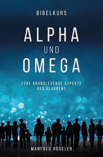 Manfred Röseler - Bibelkurs Alpha und Omega: Fünf grundlegende Aspekte des Glaubens - Preis vom 02.10.2026 23:42:20 h