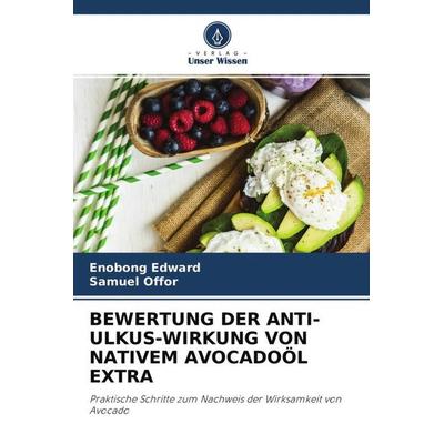Bewertung der Anti-Ulkus-Wirkung von Nativem Avocadoöl Extra, Taschenbuch von Enobong Edward,Samuel Offor, Verlag Unser Wissen, 978-620-4-68043-9