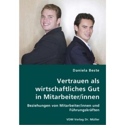 Vertrauen als wirtschaftliches Gut in Mitarbeiter/innen, Taschenbuch von Daniela Beste, VDM, 978-3-8364-2616-9