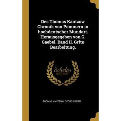Des Thomas Kantzow Chronik von Pommern in hochdeutscher Mundart. Herausgegeben von G. Gaebel. Band II. Grfte Bearbeitung., Gebundene Ausgabe von